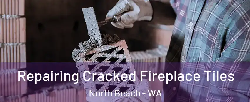 Repairing Cracked Fireplace Tiles North Beach - WA