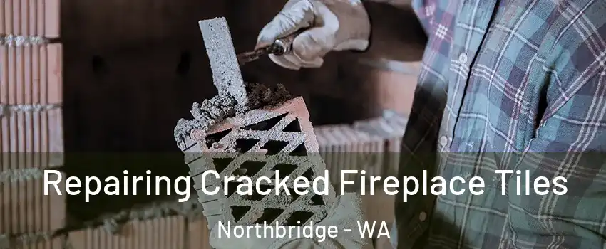 Repairing Cracked Fireplace Tiles Northbridge - WA