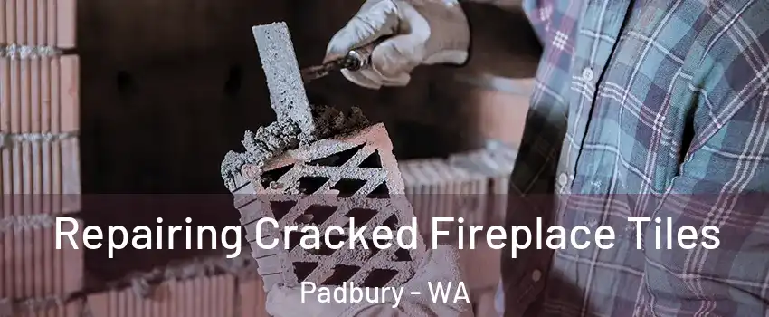 Repairing Cracked Fireplace Tiles Padbury - WA