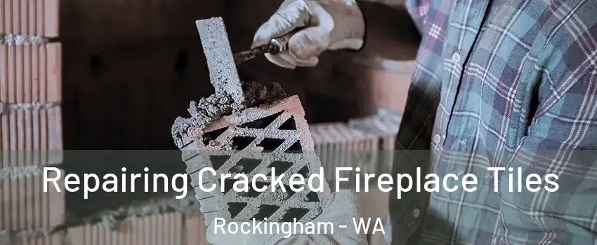 Repairing Cracked Fireplace Tiles Rockingham - WA
