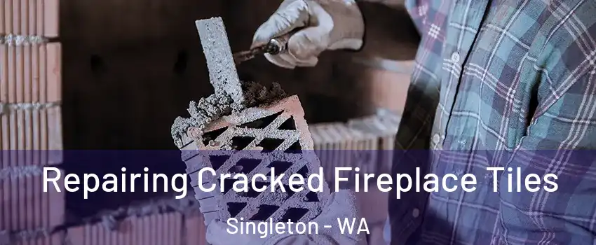Repairing Cracked Fireplace Tiles Singleton - WA