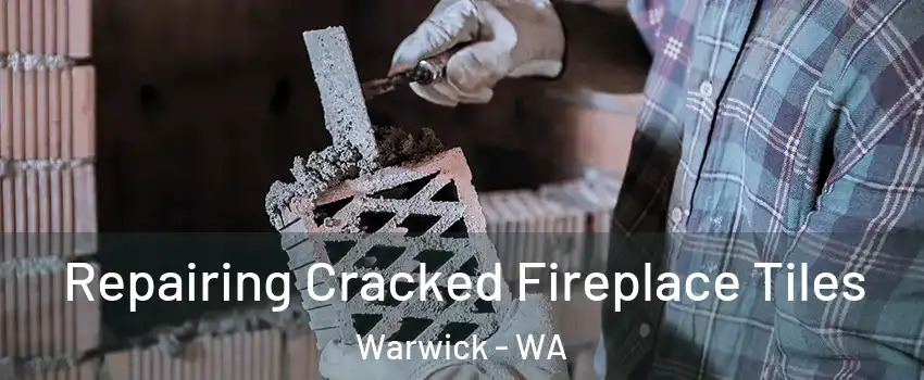Repairing Cracked Fireplace Tiles Warwick - WA