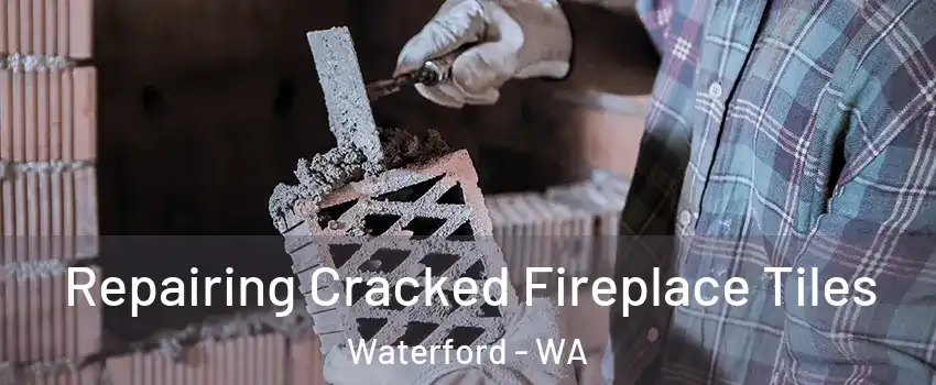 Repairing Cracked Fireplace Tiles Waterford - WA