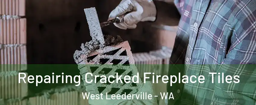 Repairing Cracked Fireplace Tiles West Leederville - WA