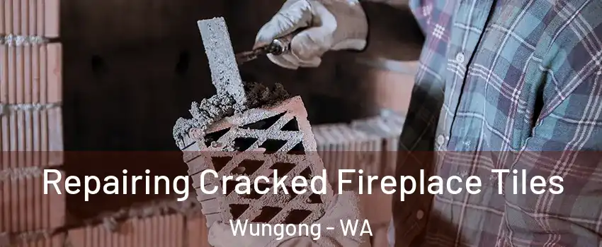 Repairing Cracked Fireplace Tiles Wungong - WA