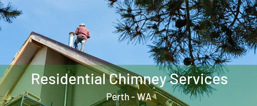 Residential Chimney Services Perth - WA