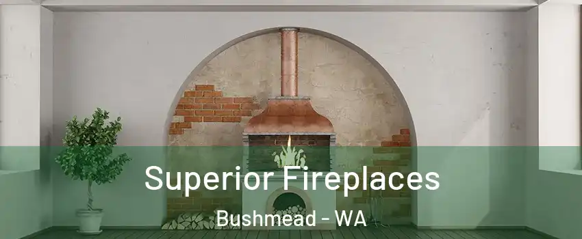 Superior Fireplaces Bushmead - WA