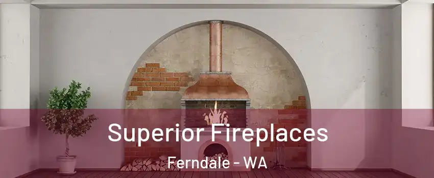 Superior Fireplaces Ferndale - WA