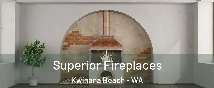Superior Fireplaces Kwinana Beach - WA