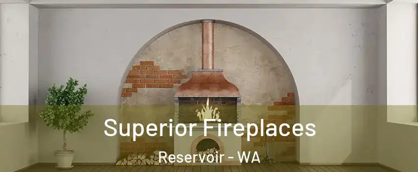 Superior Fireplaces Reservoir - WA