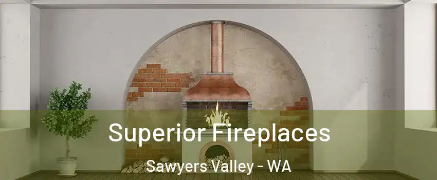 Superior Fireplaces Sawyers Valley - WA