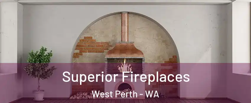 Superior Fireplaces West Perth - WA