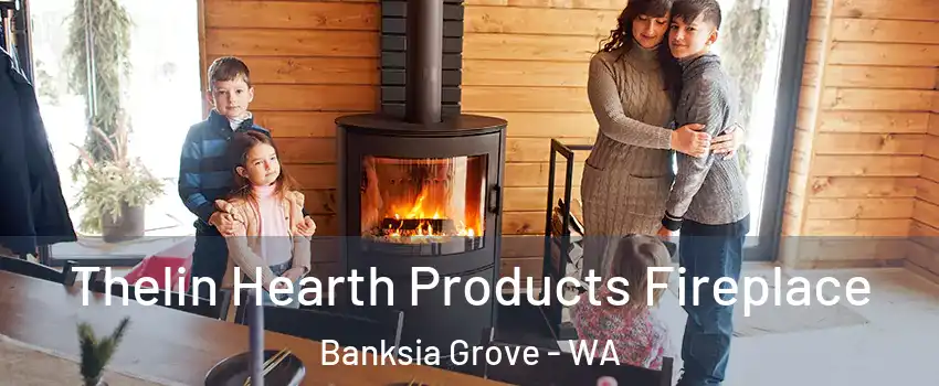 Thelin Hearth Products Fireplace Banksia Grove - WA