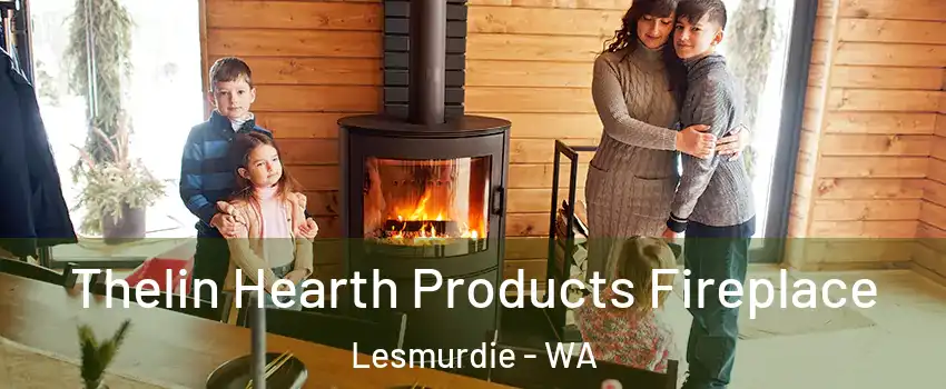 Thelin Hearth Products Fireplace Lesmurdie - WA