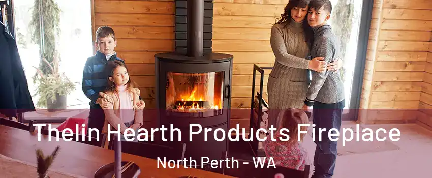 Thelin Hearth Products Fireplace North Perth - WA