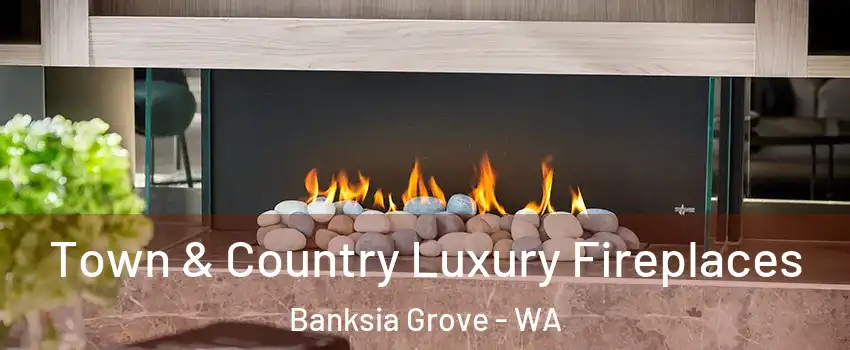 Town & Country Luxury Fireplaces Banksia Grove - WA