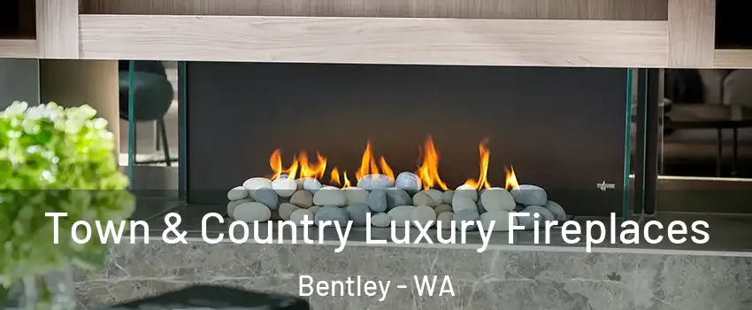 Town & Country Luxury Fireplaces Bentley - WA