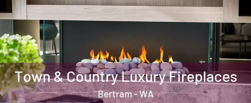 Town & Country Luxury Fireplaces Bertram - WA