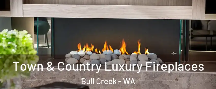 Town & Country Luxury Fireplaces Bull Creek - WA