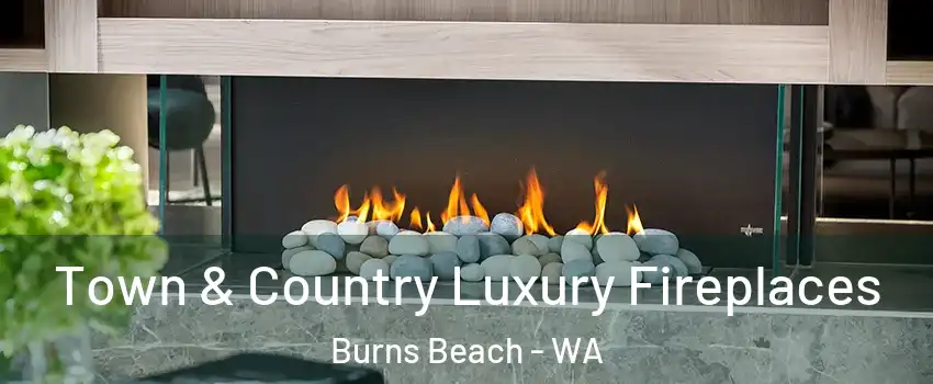 Town & Country Luxury Fireplaces Burns Beach - WA