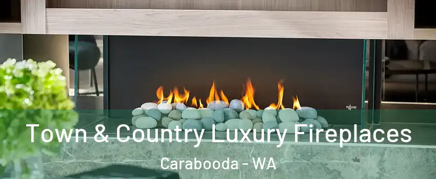 Town & Country Luxury Fireplaces Carabooda - WA