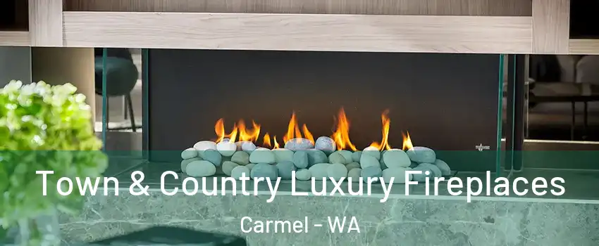 Town & Country Luxury Fireplaces Carmel - WA