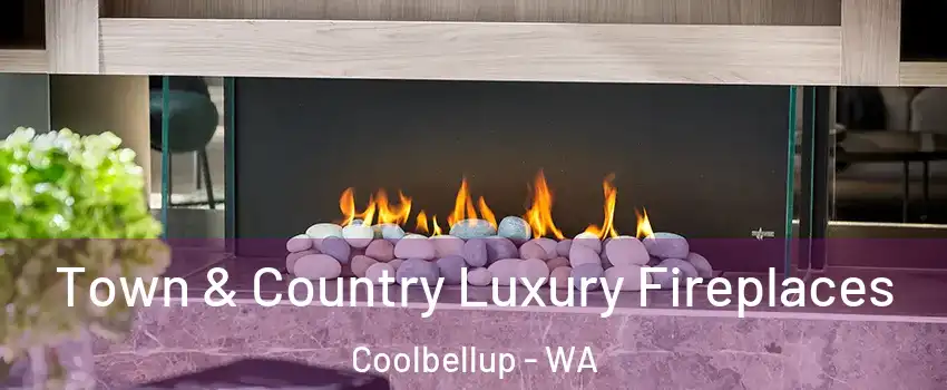 Town & Country Luxury Fireplaces Coolbellup - WA