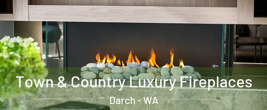 Town & Country Luxury Fireplaces Darch - WA