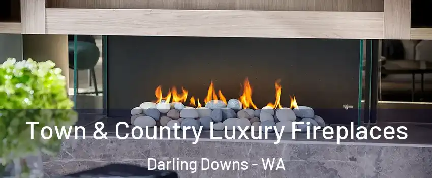 Town & Country Luxury Fireplaces Darling Downs - WA