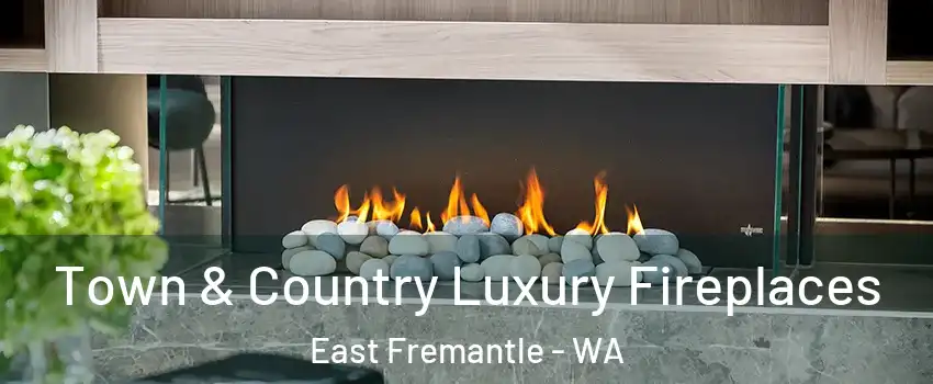 Town & Country Luxury Fireplaces East Fremantle - WA