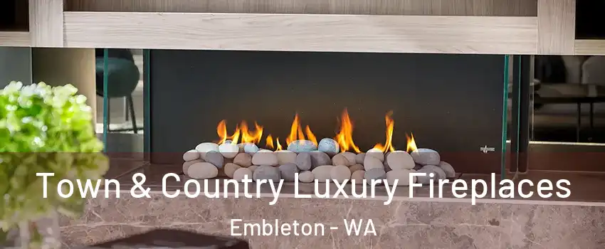 Town & Country Luxury Fireplaces Embleton - WA