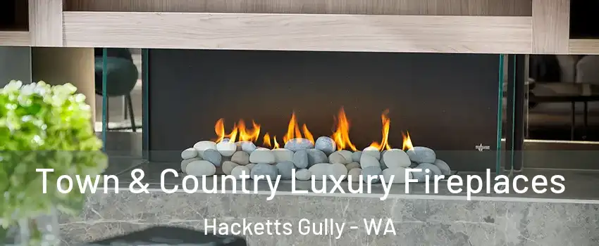 Town & Country Luxury Fireplaces Hacketts Gully - WA