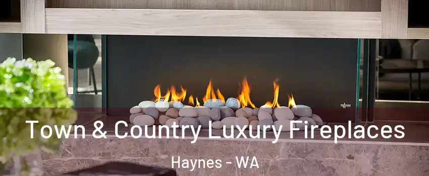 Town & Country Luxury Fireplaces Haynes - WA