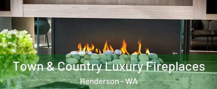 Town & Country Luxury Fireplaces Henderson - WA