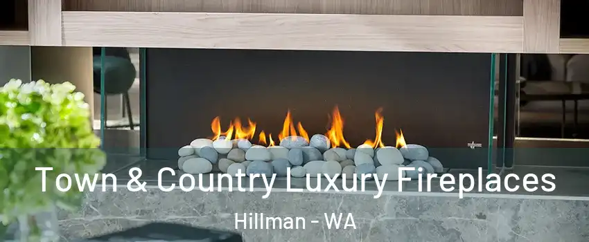 Town & Country Luxury Fireplaces Hillman - WA