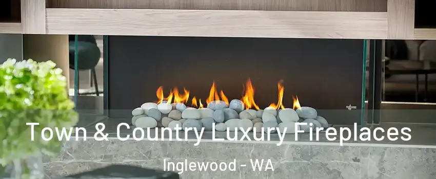 Town & Country Luxury Fireplaces Inglewood - WA