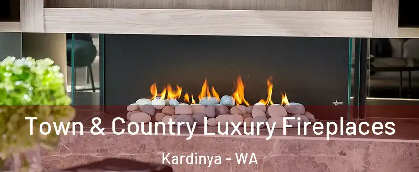 Town & Country Luxury Fireplaces Kardinya - WA