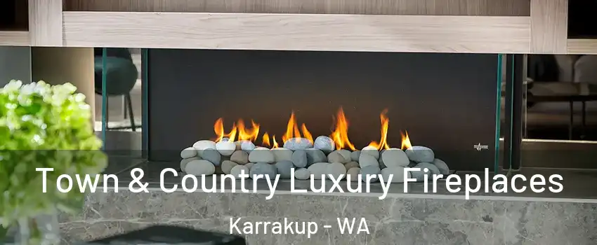 Town & Country Luxury Fireplaces Karrakup - WA