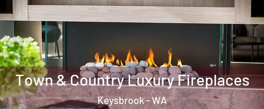 Town & Country Luxury Fireplaces Keysbrook - WA