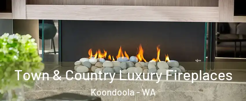 Town & Country Luxury Fireplaces Koondoola - WA