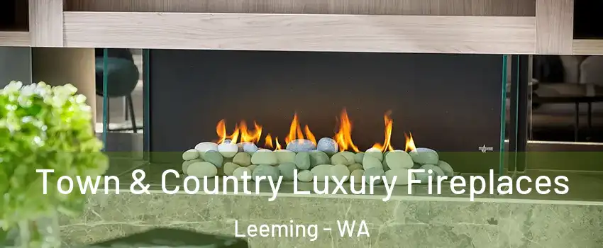 Town & Country Luxury Fireplaces Leeming - WA
