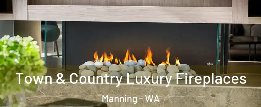 Town & Country Luxury Fireplaces Manning - WA