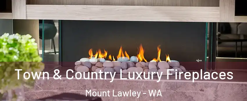 Town & Country Luxury Fireplaces Mount Lawley - WA