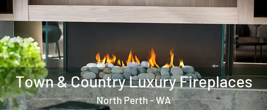 Town & Country Luxury Fireplaces North Perth - WA