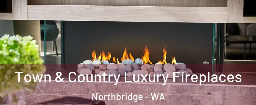 Town & Country Luxury Fireplaces Northbridge - WA