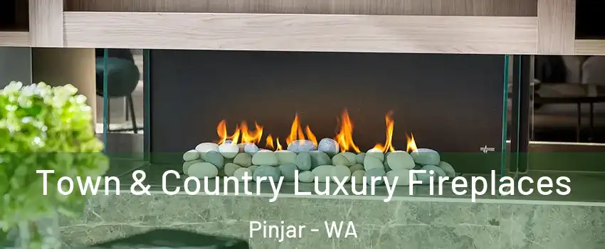 Town & Country Luxury Fireplaces Pinjar - WA