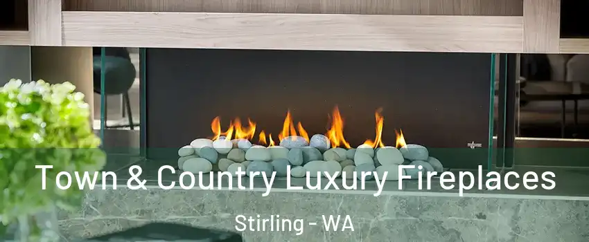 Town & Country Luxury Fireplaces Stirling - WA