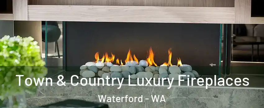 Town & Country Luxury Fireplaces Waterford - WA