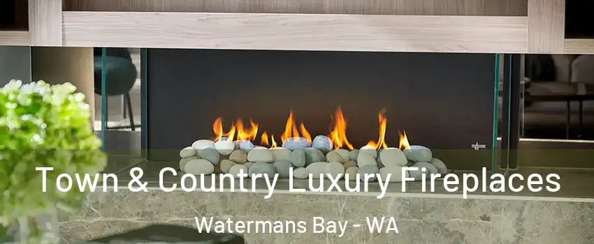 Town & Country Luxury Fireplaces Watermans Bay - WA
