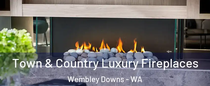 Town & Country Luxury Fireplaces Wembley Downs - WA